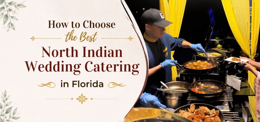 How to Choose the Best North Indian Wedding Catering in Florida 