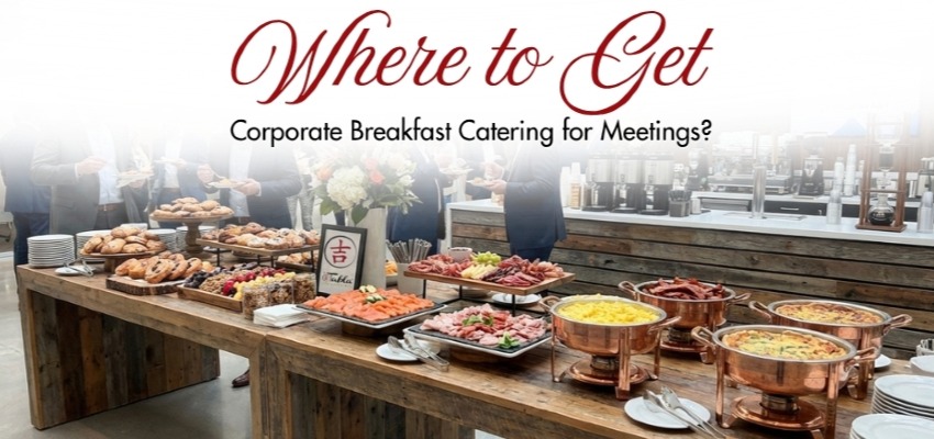 Where to Get Corporate Breakfast Catering for Meetings? 