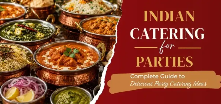 Indian Catering for Parties: Complete Guide to Delicious Party Catering Ideas  