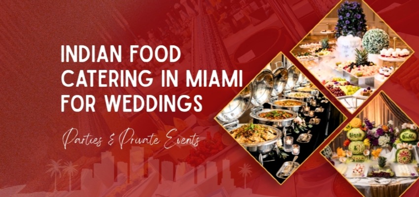 Indian Food Catering in Miami for Weddings, Parties & Private Events 