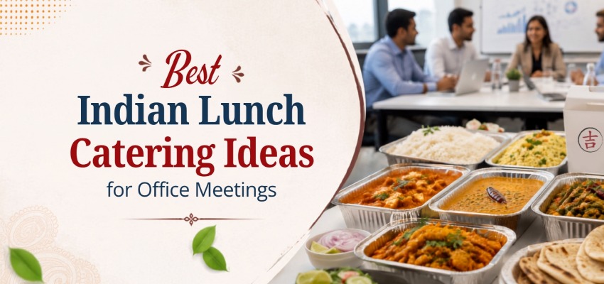 Best Indian Lunch Catering Ideas for Office Meetings 